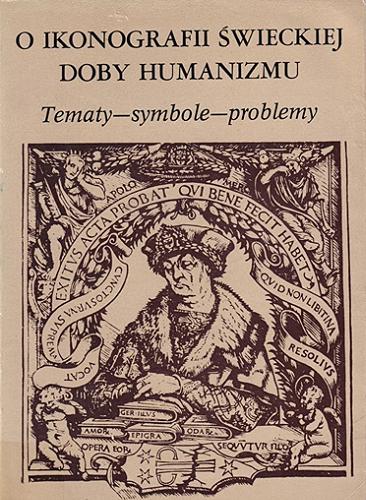 Okładka książki O ikonografii świeckiej doby humanizmu : tematy - symbole - problemy.