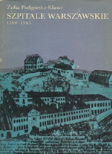 Okładka książki Szpitale warszawskie : 1388-1945 / Zofia Podgórska-Klawe.