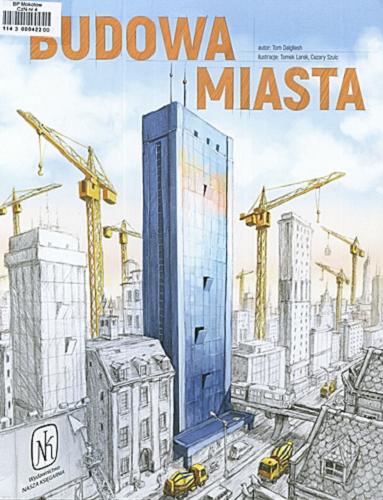 Okładka książki Budowa miasta / autor Tom Dalgliesh; ilustracje Tomek Larek, Cezary Szulc; opracowanie graficzne i DTP Cezary Szulc.