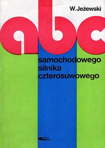 Okładka książki ABC samochodowego silnika smochodowego silnika czterosuwowego / Wiesław Jeżewski.