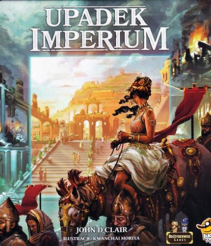Okładka książki Upadek Imperium : [Gra planszowa] / John D. Clair ; ilustracje Kawanchai Moriya.