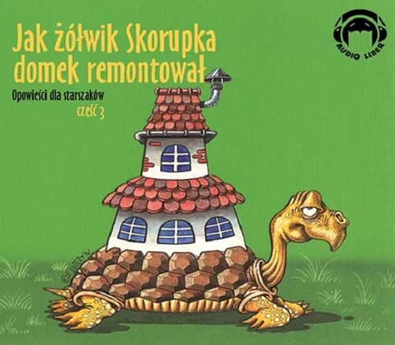 Okładka książki Jak żółwik Skorupka domek remontował [Dokument dźwiękowy].