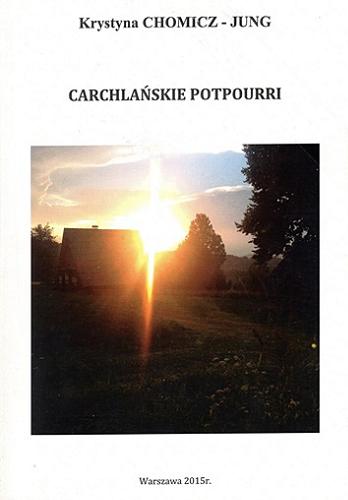 Okładka książki Carchlańskie potpourri / Krystyna Chomicz-Jung.
