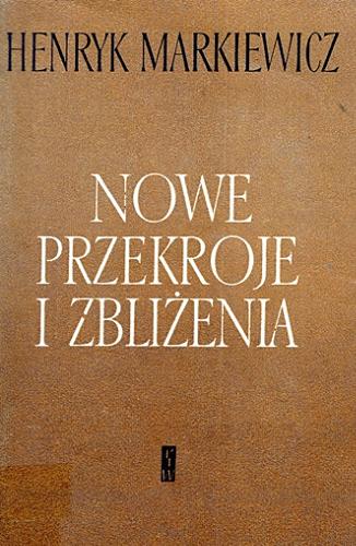 Okładka książki Nowe przekroje i zbliżenia : rozprawy i szkice z wiedz y o literaturze / Henryk Markiewicz.