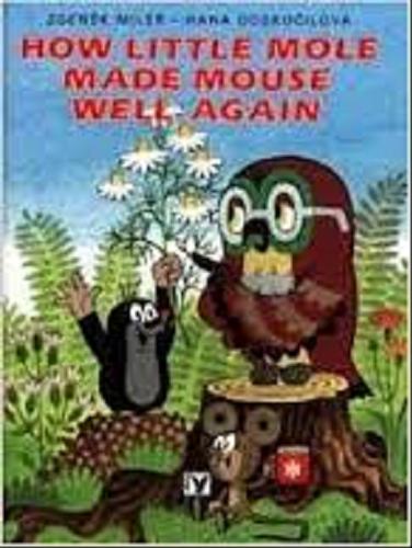 Okładka książki How Little Mole Made Mouse Well Again/ ilustracje Zdenek Miler