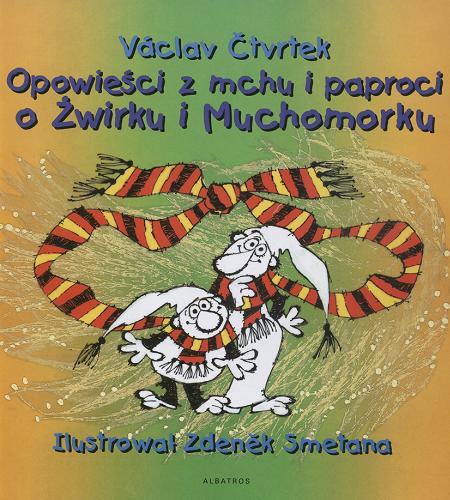 Okładka książki Opowieści z mchu i paproci o Żwirku i Muchomorku / Vaclav Ctvrtek ; il. Zdenek Smetana ; tł. Andrzej Czcibor-Piotrowski.