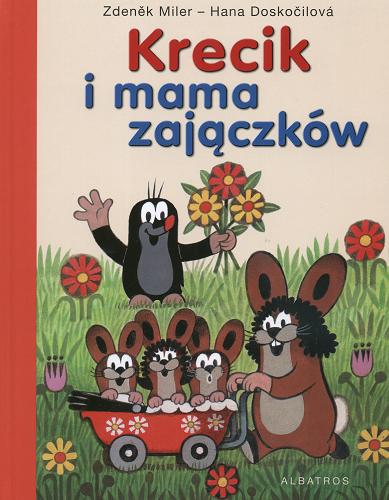 Okładka książki Krecik i mama zajączków / Pomysł i il. Zdeněk Miler ; tekst Hana Doskočilová ; przekł. [z czes.] Maria Marjańska-Czernik.