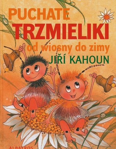 Okładka książki Puchate trzmieliki od wiosny do zimy /  Jiri Kahoun ; il. Ivo Houf ; tł. Anna Kamińska.