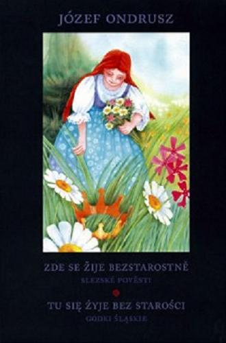 Okładka książki  Zde se žije bezstarostně : slezské pověsti = Tu się żyje bez starości : godki śląskie  2