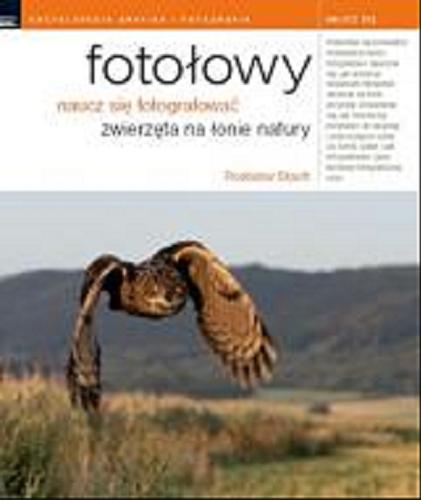 Okładka książki Fotołowy - naucz się fotografowć zwierzęta na łonie natury /  Rostislav Stach ; [tł. z czes. Norbert Dąkowski].