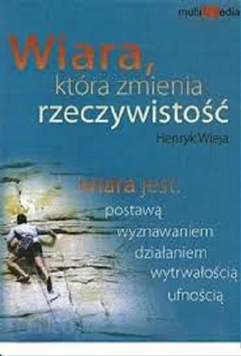 Okładka książki Wiara, która zmienia rzeczywistość [Dokument dźwiękowy] / Henryk Wieja.
