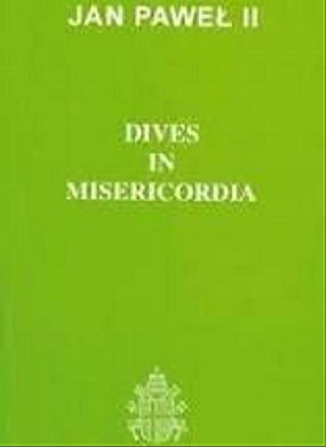 Okładka książki Dives in misericordia : encyklika Ojca Świętego Jana Pawła II o Bożym miłosierdziu / Jan Paweł II.