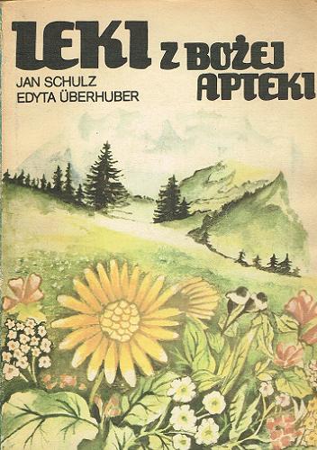Okładka książki Leki z Bożej apteki / Jan Schulz ; Edyta Uberhuber.