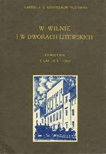 Okładka książki  W Wilnie i w dworach litewskich : pamiętnik z lat 1815-1843. T. 1  1