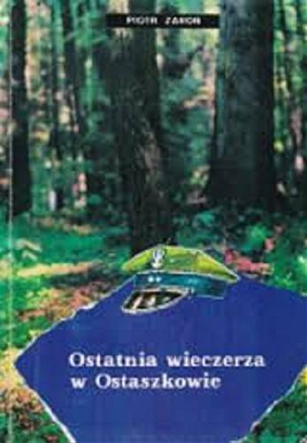Okładka książki Ostatnia wieczerza w Ostaszkowie / Piotr Żaroń.