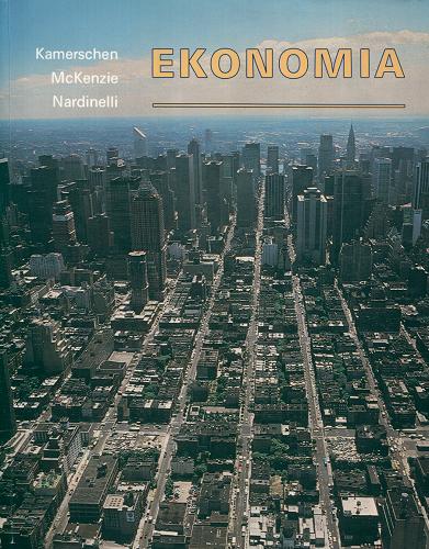 Okładka książki Ekonomia / David R. Kamerschen ; Richard B. McKenzie ; Clark Nardinelli ; fot. Piotr Zabłocki ; tł. Piotr Kuropatwiński.