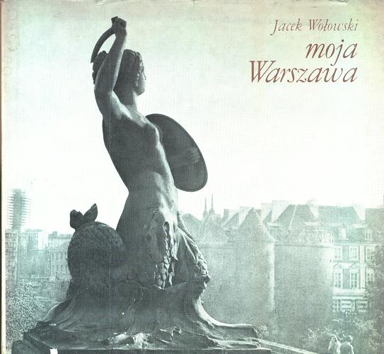 Okładka książki Moja Warszawa / Jacek Wołowski ; il. Marian Stępień.