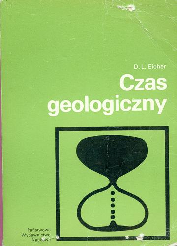 Okładka książki Czas geologiczny / Don L. Eicher ; przeł. z ang. Antoni Hoffman.