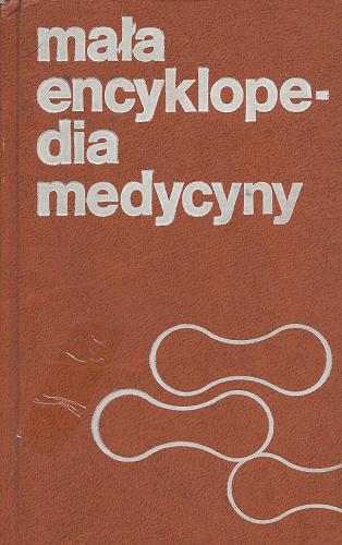 Okładka książki Mała encyklopedia medycyny t.1 A-O / red. Tadeusz Rożniatowski ; współaut. Stanisław Bogusławski.