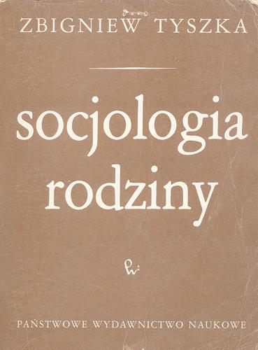 Okładka książki Socjologia rodziny / Zbigniew Tyszka.