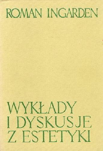Okładka książki Wykłady i dyskusje z estetyki / Roman Ingarden ; wybór i opracowanie Anita Szczepańska ; wstęp Władysław Stróżewski.