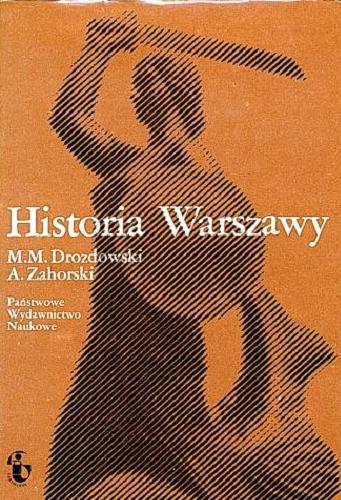 Okładka książki Historia Warszawy / Marian M. Drozdowski, Andrzej Zahorski ; [posł. Stanisław Herbst].