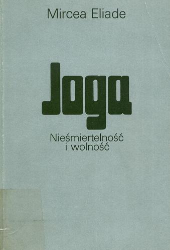 Okładka książki Joga / Mircea Eliade ; oprac. Tomasz Ruciński ; skorowidze Maciej St. Zięba ; tł. [z fr.] Bolesław Baranowski.