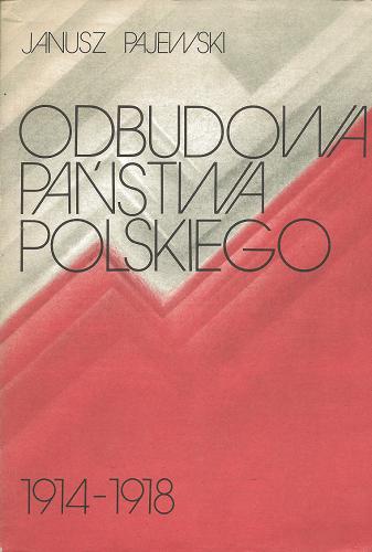 Okładka książki Odbudowa państwa polskiego : 1914-1918 / Janusz Pajewski.