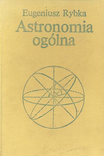 Okładka książki Astronomia ogólna /  Eugeniusz Rybka.