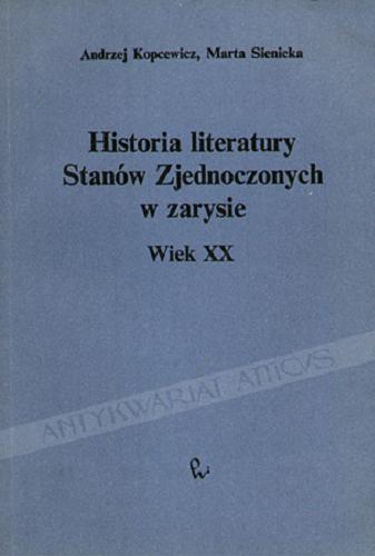 Okładka książki Historia literatury Stanów Zjednoczonych w zarysie : wiek XX / Andrzej Kopcewicz, Marta Sienicka.