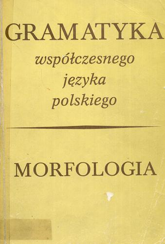 Okładka książki Gramatyka współczesnego języka polskiego T. 2 Morfologia / red. Renata Grzegorczykowa ; red. Roman Laskowski ; red. Henryk Wróbel.