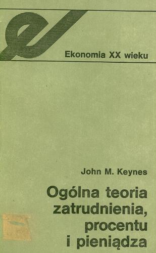 Okładka książki Ogólna teoria zatrudnienia, procentu i pieniądza / John M. Keynes ; [przeł. z ang. Michał Kalecki, Stanisław Rączkowski].