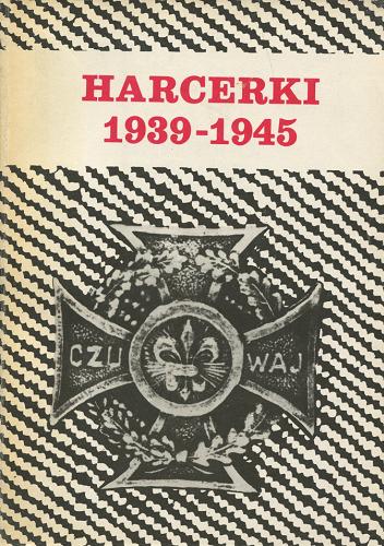 Okładka książki Harcerki : 1939-1945 / oprac. zespołowe Zofia Florczak [et al.] ; Instytut Historii Polskiej Akademii Nauk.