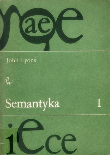 Okładka książki Semantyka. T. 1 / John Lyons ; przełożył Adam Weinsberg.