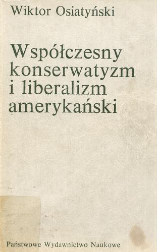 Okładka książki Współczesny konserwatyzm i liberalizm amerykański / Wiktor Osiatyński.