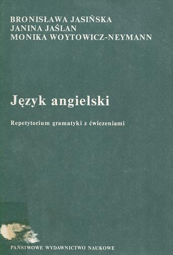 Okładka książki Język angielski : repetytorium gramatyki z ćwiczeniami / Bronisława Jasińska, Janina Jaślan, Monika Woytowicz-Neymann.