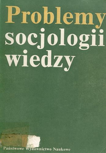 Okładka książki Problemy socjologii wiedzy / przekł. oprac. Andrzej Chmielecki ; wybór [et al.] Andrzej Chmielecki.