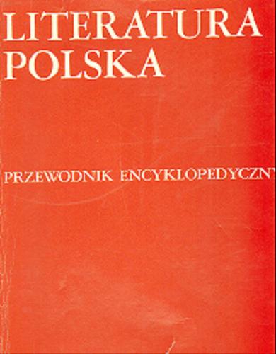 Okładka książki Literatura polska : przewodnik encyklopedyczny. T. 1, A-M / [komitet redakcyjny przewodniczący Julian Krzyżanowski, od 1976 Czesław Hernas].