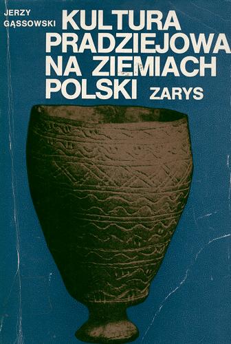Okładka książki Kultura pradziejowa na ziemiach polskich : zarys / Jerzy Gąssowski.