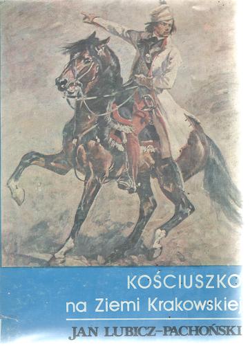 Okładka książki Kościuszko na ziemi krakowskiej / Jan Lubicz-Pachoński.