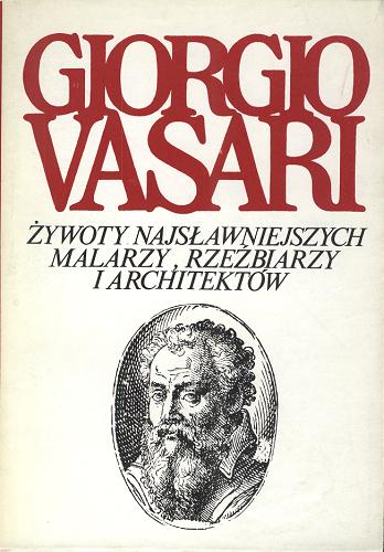 Okładka książki Żywoty najsławniejszych malarzy, rzeźbiarzy i architektów / T. 2 / Giorgio Vasari; przetł., wstępem i objaśnieniami opatrzył Karol Estreicher