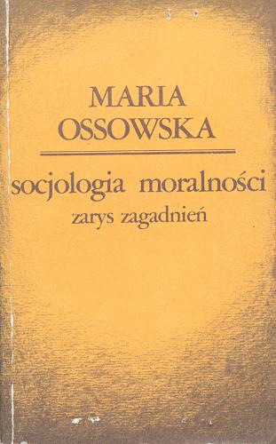 Okładka książki Socjologia moralności : zarys zagadnień / Maria Ossowska.