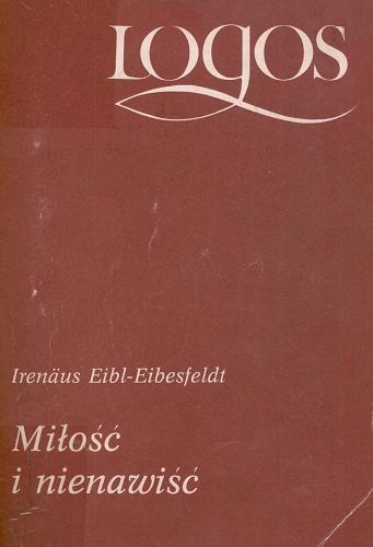 Okładka książki Miłość i nienawiść / Irenäus Eibl-Eibesfeldt ; przełożyła Zuzanna Stromenger.