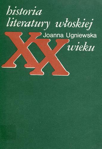 Okładka książki Historia literatury włoskiej XX wieku / Joanna Ugniewska.