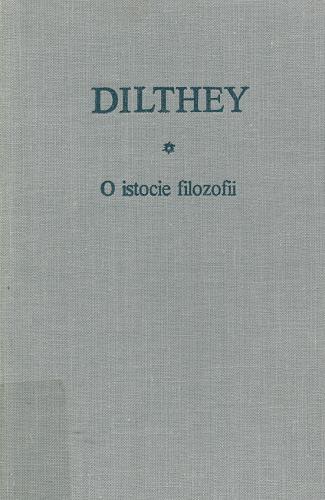 Okładka książki O istocie filozofii i inne pisma / Wilhelm Dilthey ; przeł. [z niem.], wstępem i komentarzem opatrzyła Elżbieta Paczkowska-Łagowska.