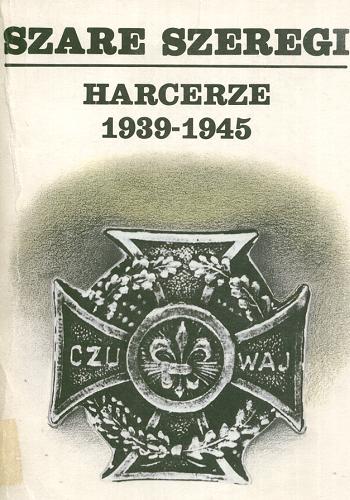 Okładka książki Szare szeregi : harcerze 1939-1945 T. 1 Materiały - relacje