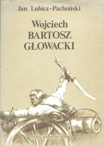 Okładka książki Wojciech Bartosz Głowacki : chłopski bohater spod Racławic i Szczekocin / Jan Lubicz-Pachoński.