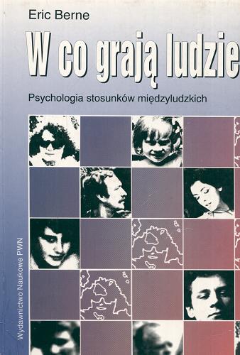 Okładka książki W co grają ludzie : psychologia stosunków międzyludzkich / Eric Berne ; tłum. Paweł Izdebski.
