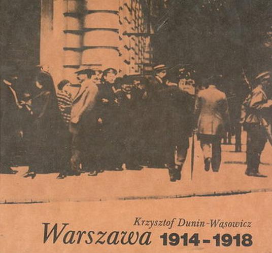 Okładka książki Warszawa 1914-1918 / Krzysztof Dunin-Wąsowicz.