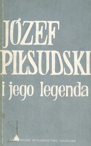 Okładka książki Józef Piłsudski i jego legenda / pod red. Antoniego Czubińskiego ; oprac. A. Czubiński [et al.].